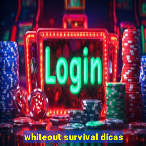 whiteout survival dicas